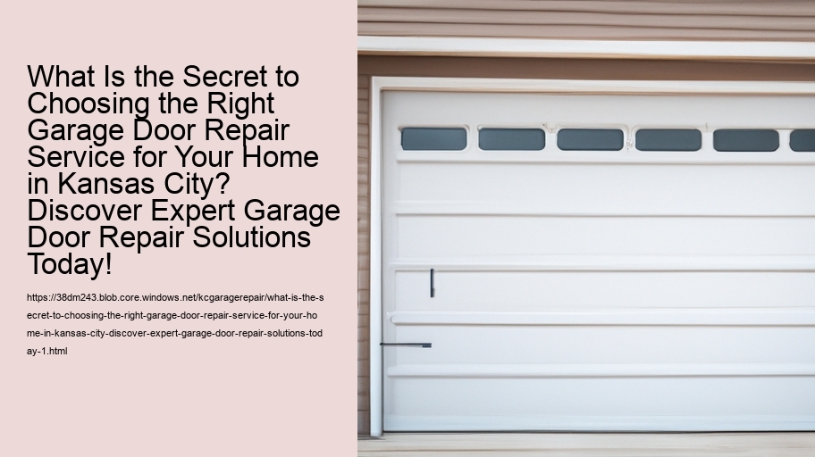 What Is the Secret to Choosing the Right Garage Door Repair Service for Your Home in Kansas City? Discover Expert Garage Door Repair Solutions Today!